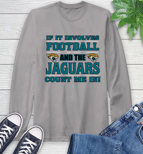 NFL If It Involves Football And The Jacksonville Jaguars Count Me In Sports Long Sleeve T-Shirt 6