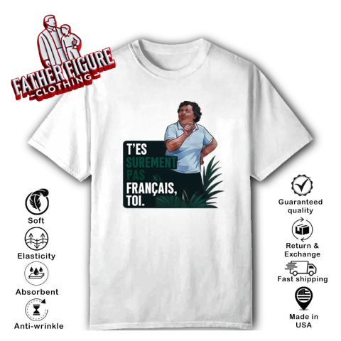 T'es Surement Pas Francais' Toi T-Shirt