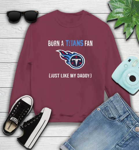 NFL Tennessee Titans Football Loyal Fan Just Like My Daddy Shirt Sweatshirt 5