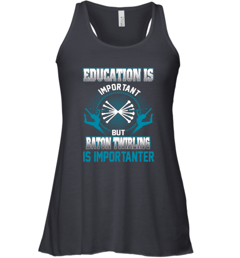 Education Is Important But Baton Twirling Is Importanter Racerback Tank 4