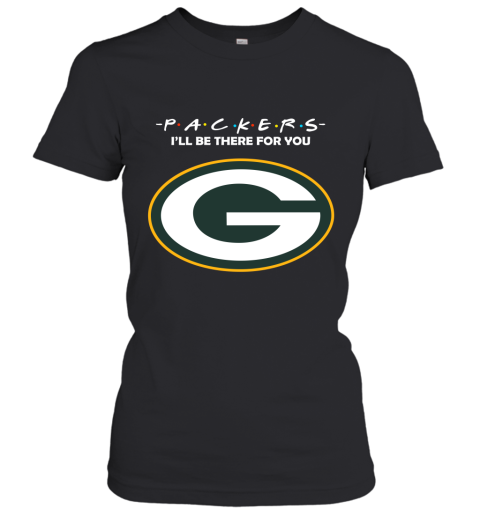 I'll Be There For You Green Bay Packers Friends Movie NFL Women's T-Shirt