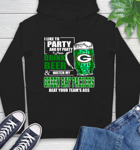 NFL I Like To Party And By Party I Mean Drink Beer and Watch My Green Bay Packers Beat Your Team's Ass Football Hoodie