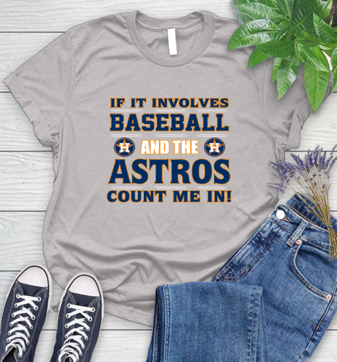 MLB If It Involves Baseball And The Houston Astros Count Me In Sports Women's T-Shirt 10