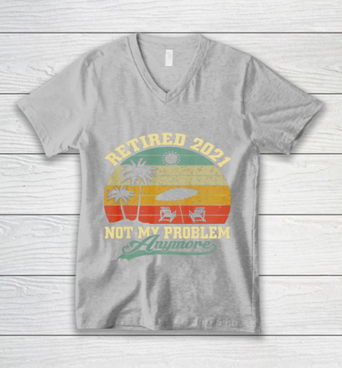 Retired 2021 Not My Problem Anymore Retro Funny Retirement V-Neck T-Shirt 3