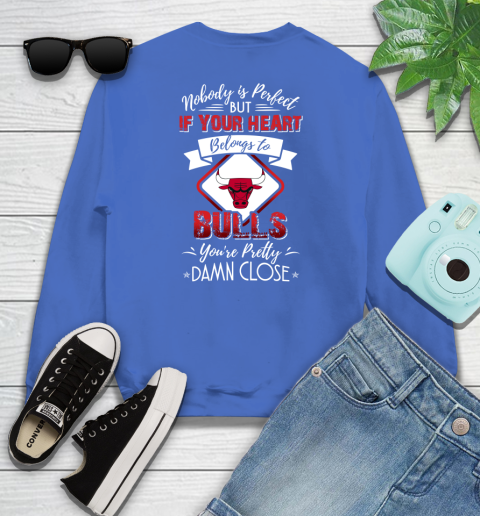 NBA Basketball Chicago Bulls Nobody Is Perfect But If Your Heart Belongs To Bulls You're Pretty Damn Close Shirt Youth Sweatshirt 5