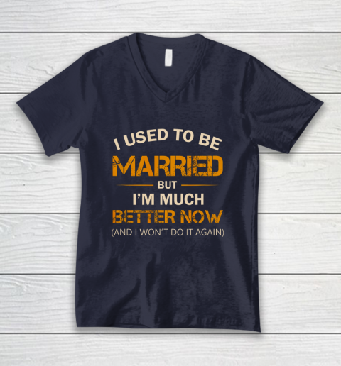 I Used To Be Married But I m Better Now Funny Divorce V-Neck T-Shirt 2