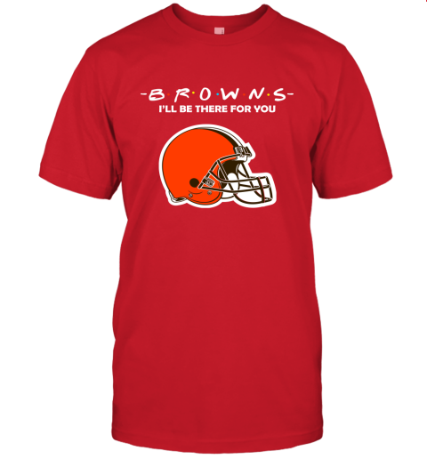 I'll Be There For You Cleveland Browns Friends Movie NFL Unisex Jersey Tee