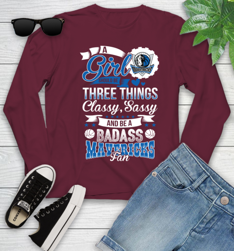 Dallas Mavericks NBA A Girl Should Be Three Things Classy Sassy And A Be Badass Fan Youth Long Sleeve 6
