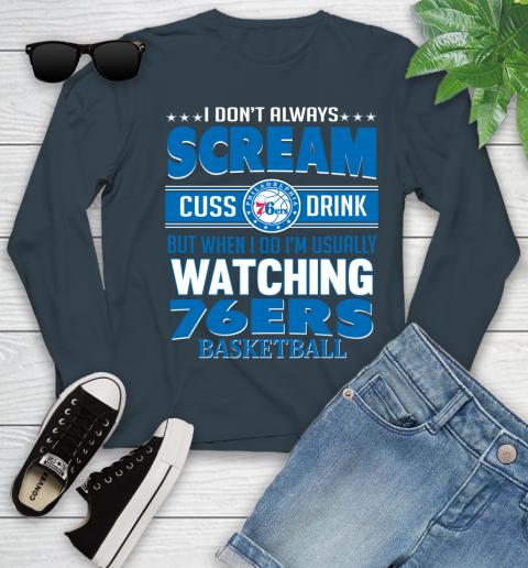 Philadelphia 76ers NBA Basketball I Scream Cuss Drink When I'm Watching My Team Youth Long Sleeve 9