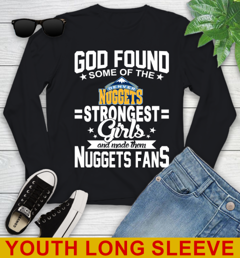 Denver Nuggets NBA Basketball God Found Some Of The Strongest Girls Adoring Fans Youth Long Sleeve