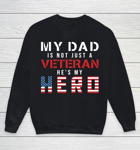 Veteran Shirt My Dad Is Not Just a Veteran He's My Hero Proud Family Youth Sweatshirt