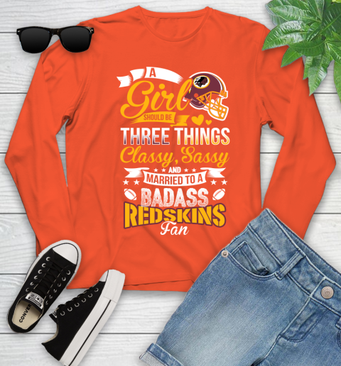 Washington Redskins NFL Football A Girl Should Be Three Things Classy Sassy And A Be Badass Fan Youth Long Sleeve 3