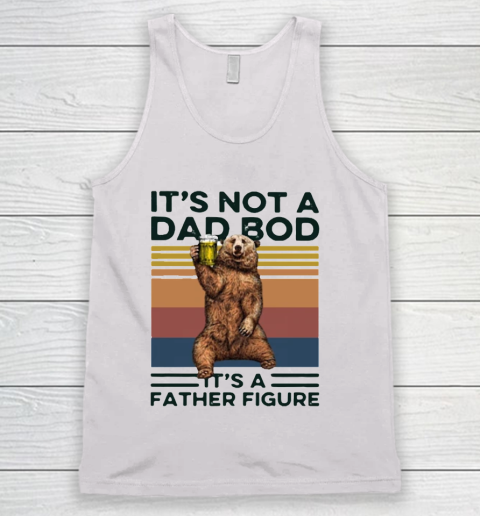 It's Not A Dad BOD It's Father Figure Bear Beer Lover Tank Top