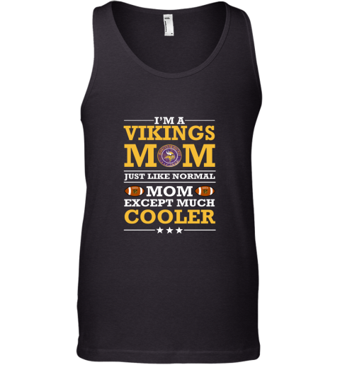 I'm A Vikings Mom Just Like Normal Mom Except Cooler NFL Tank Top