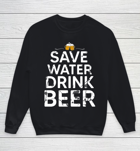 Beer Lover Funny Shirt Save Water Drink Beer Youth Sweatshirt