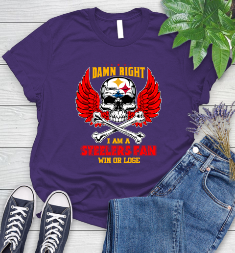 NFL Damn Right I Am A Pittsburgh Steelers Win Or Lose Skull Football Sports Women's T-Shirt 4