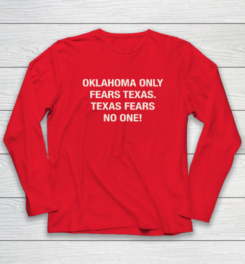 Oklahoma Only Fears Texas Texas Fears No On Long Sleeve T-Shirt 6