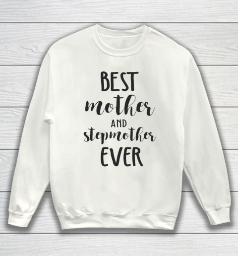 Mother's Day Funny Gift Ideas Apparel  Best mother and stepmother ever T Shirt Sweatshirt