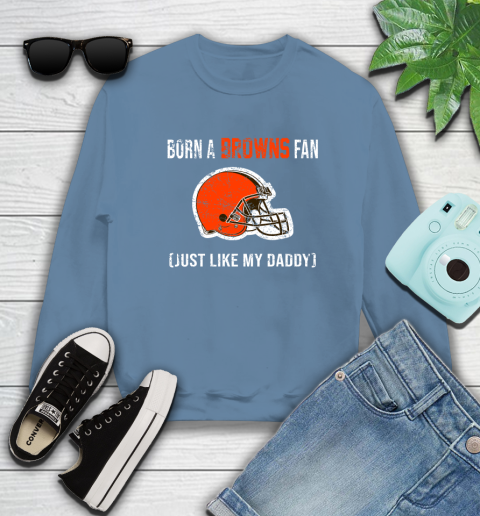 NFL Cleveland Browns Football Loyal Fan Just Like My Daddy Shirt Sweatshirt 9