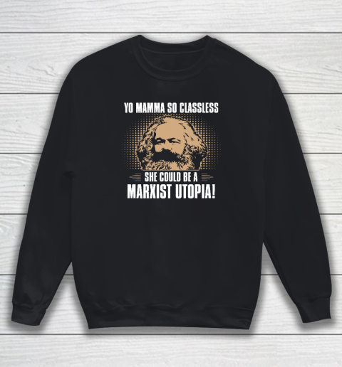 Yo Mamma So Classless, She Could Be A Marxist Utopia Sweatshirt