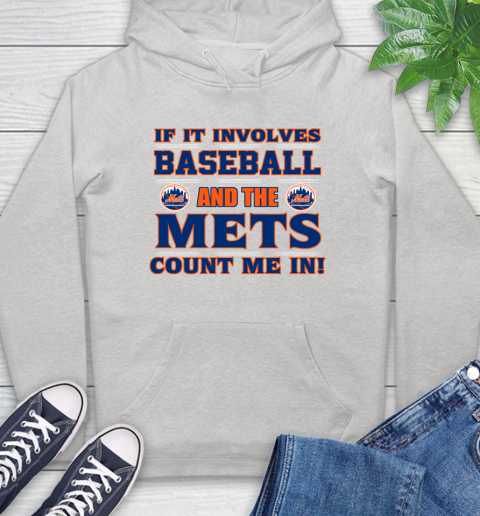 MLB If It Involves Baseball And The New York Mets Count Me In Sports Hoodie