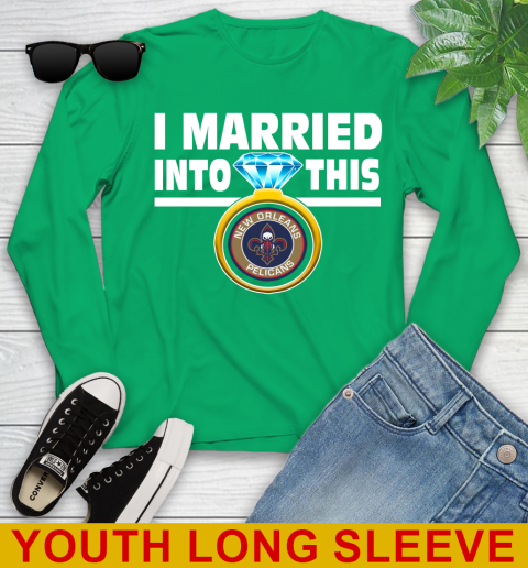 New Orleans Pelicans NBA Basketball I Married Into This My Team Sports Youth Long Sleeve 7