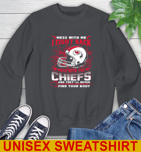 NFL Football Kansas City Chiefs Mess With Me I Fight Back Mess With My Team And They'll Never Find Your Body Shirt Sweatshirt 7