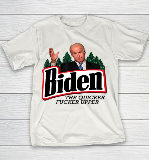 Biden The Quicker Fucker Upper Youth T-Shirt