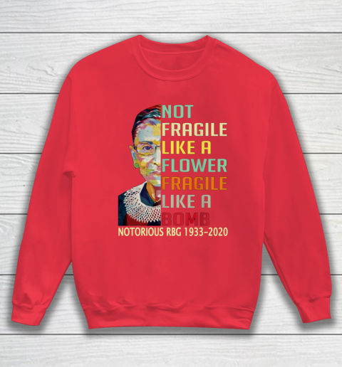 Notorious RBG 1933  2020 Women Not Fragile Like A Flower But A Bomb Ruth Ginsburg Sweatshirt 7