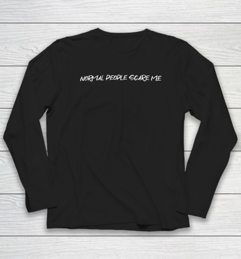 Normal People Scare Me Long Sleeve T-Shirt