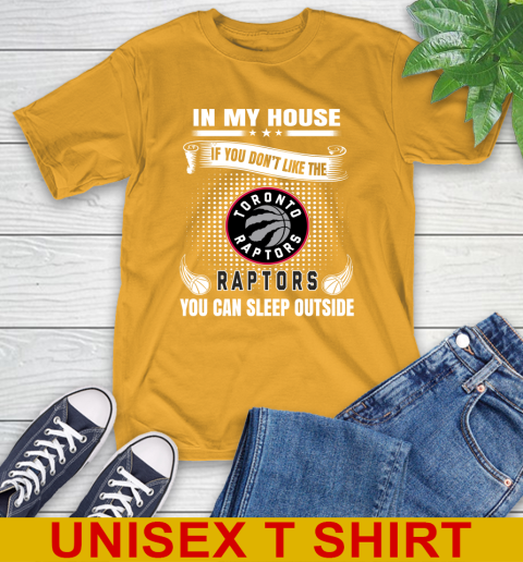 Toronto Raptors NBA Basketball In My House If You Don't Like The  Raptors You Can Sleep Outside Shirt T-Shirt 2
