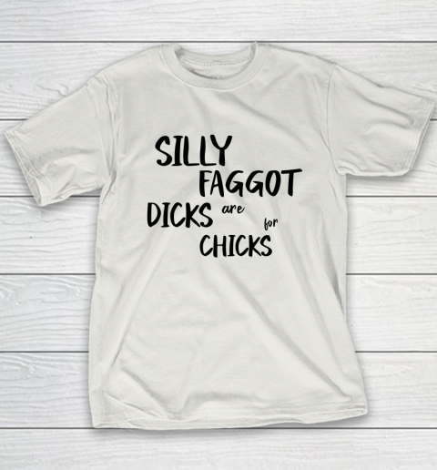 Silly Faggot Dicks Are For Chicks Shirt LGBT Pride Month Youth T-Shirt 9