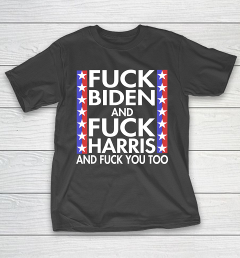 Fuck Biden And Fuck Harris Funny Anti Biden Supporter T-Shirt