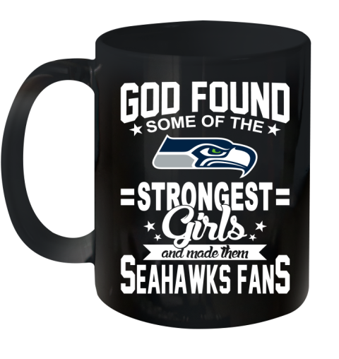 Seattle Seahawks NFL Football God Found Some Of The Strongest Girls Adoring Fans Ceramic Mug 11oz