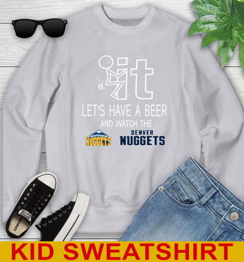 Denver Nuggets Basketball NBA Let's Have A Beer And Watch Your Team Sports Youth Sweatshirt 3