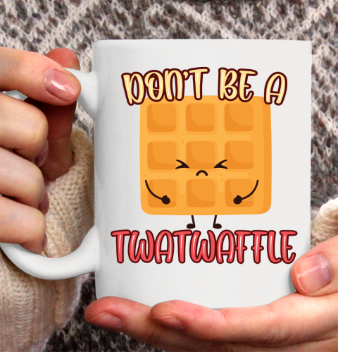 Don't Be A TwatWaffle Funny Ceramic Mug 11oz