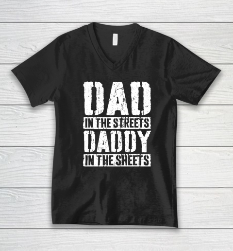 Dad In The Streets Daddy In The Sheets Father's Day V-Neck T-Shirt
