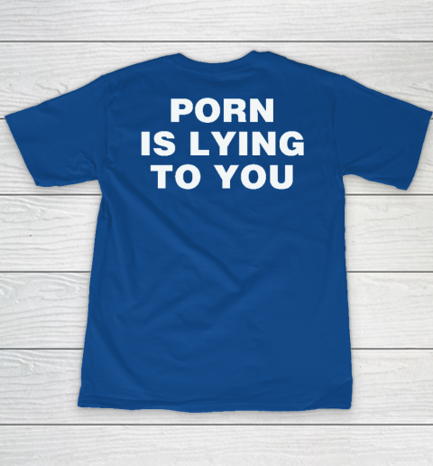 Porn Is Lying To You Youth T-Shirt 6