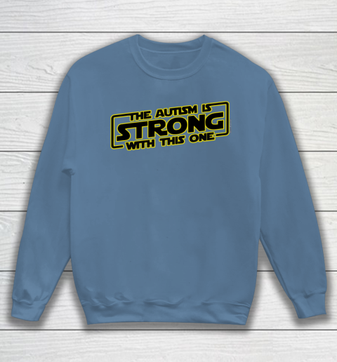The Autism Is Strong With This One Autism Awareness Sweatshirt 6