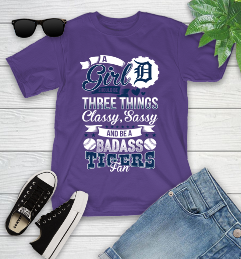 Detroit Tigers MLB Baseball A Girl Should Be Three Things Classy Sassy And A Be Badass Fan Youth T-Shirt 3