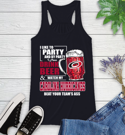 NHL I Like To Party And By Party I Mean Drink Beer And Watch My Carolina Hurricanes Beat Your Team's Ass Hockey Racerback Tank - Image 10