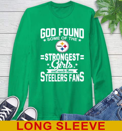 Pittsburgh Steelers NFL Football God Found Some Of The Strongest Girls Adoring Fans Long Sleeve T-Shirt 8