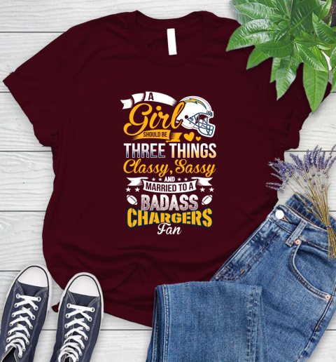 San Diego Chargers NFL Football A Girl Should Be Three Things Classy Sassy And A Be Badass Fan Women's T-Shirt 7