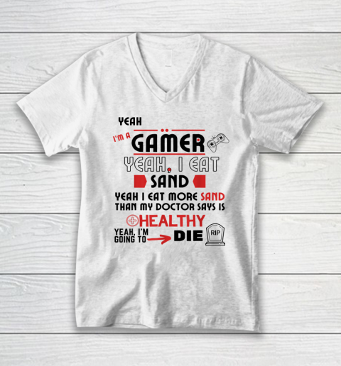 Yeah I'm Gamer Shirt Yeah I Eat Sand Going To Die V-Neck T-Shirt