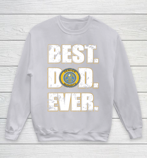 NBA Denver Nuggets Basketball Best Dad Ever Family Shirt Youth Sweatshirt 3