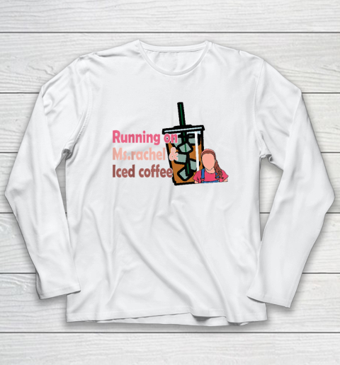 Running On Ms Rachel And Iced Coffee Long Sleeve T-Shirt