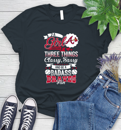 Atlanta Braves MLB Baseball A Girl Should Be Three Things Classy Sassy And A Be Badass Fan Women's T-Shirt 9 Atlanta Braves MLB Baseball A Girl Should Be Three Things Classy Sassy And A Be Badass Fan Women's T-Shirt - Image 9
