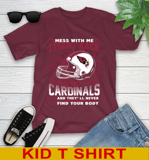 NFL Football Arizona Cardinals Mess With Me I Fight Back Mess With My Team And They'll Never Find Your Body Shirt Youth T-Shirt 5