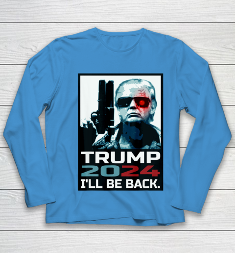 Trump 2024 I ll Be Back Elect Donald Trump 2024 Election Youth Long Sleeve 5