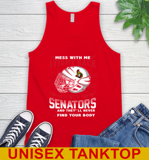 Ottawa Senators Mess With Me I Fight Back Mess With My Team And They'll Never Find Your Body Shirt Tank Top 5